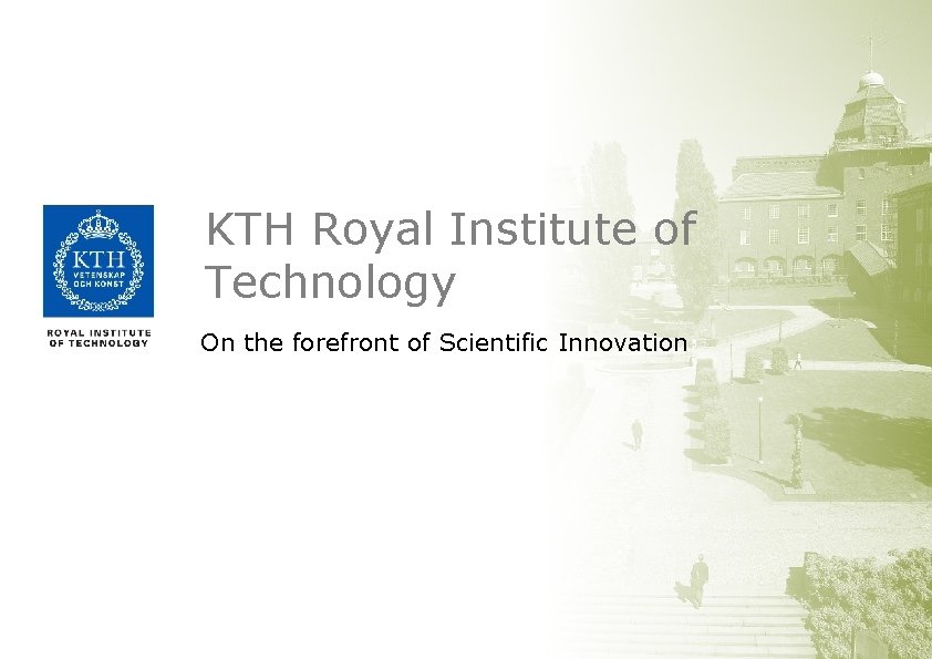 KTH Royal Institute of Technology On the forefront of Scientific Innovation 