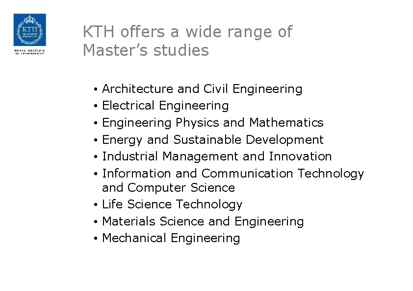 KTH offers a wide range of Master’s studies Architecture and Civil Engineering Electrical Engineering