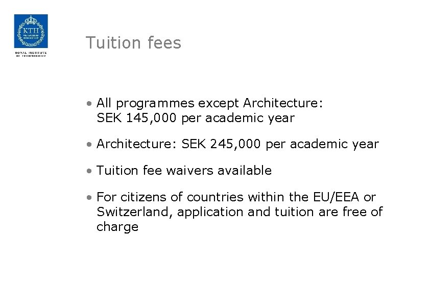 Tuition fees • All programmes except Architecture: SEK 145, 000 per academic year •