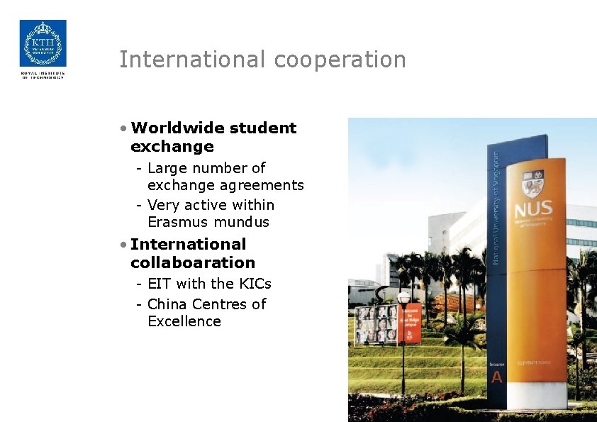International cooperation • Worldwide student exchange - Large number of exchange agreements - Very