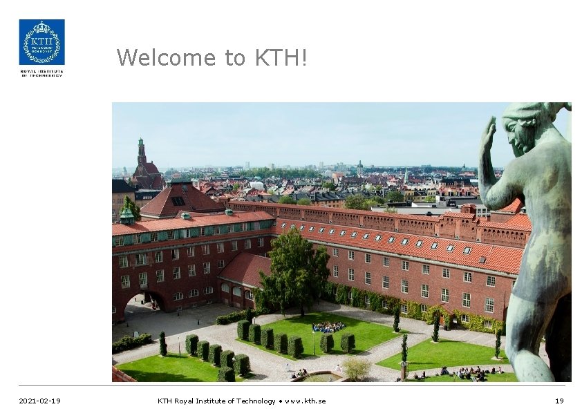 Welcome to KTH! 2021 -02 -19 KTH Royal Institute of Technology • www. kth.