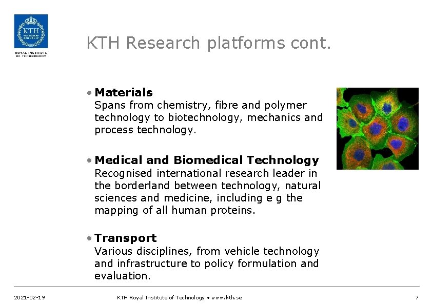 KTH Research platforms cont. • Materials Spans from chemistry, fibre and polymer technology to