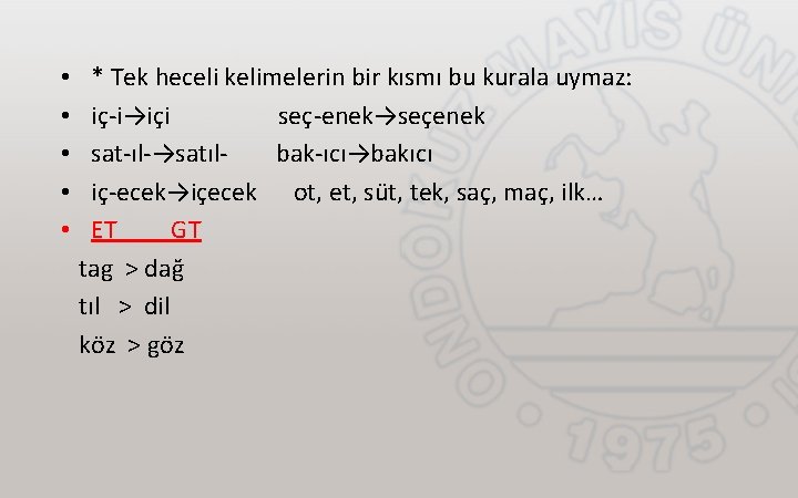  • * Tek heceli kelimelerin bir kısmı bu kurala uymaz: • iç-i→içi seç-enek→seçenek