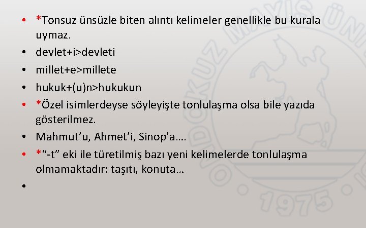  • *Tonsuz ünsüzle biten alıntı kelimeler genellikle bu kurala uymaz. • devlet+i>devleti •