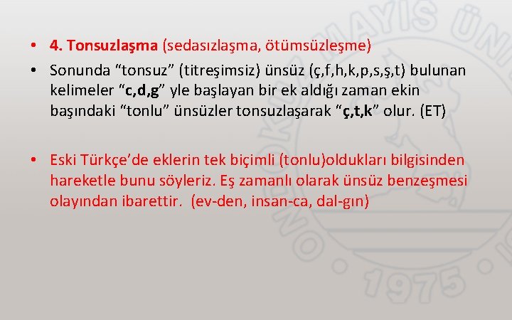  • 4. Tonsuzlaşma (sedasızlaşma, ötümsüzleşme) • Sonunda “tonsuz” (titreşimsiz) ünsüz (ç, f, h,