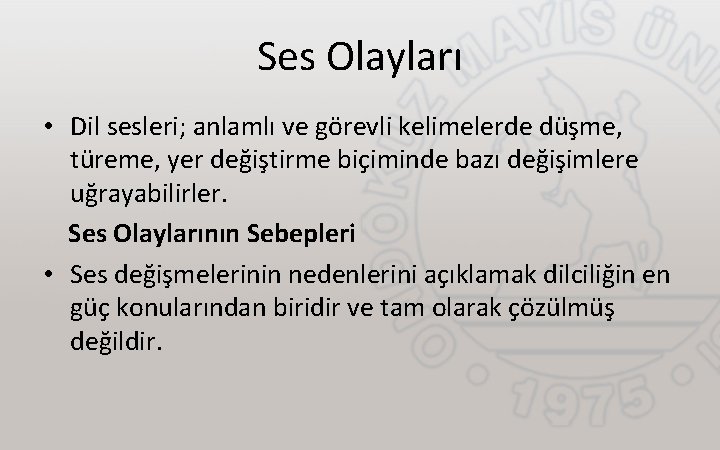 Ses Olayları • Dil sesleri; anlamlı ve görevli kelimelerde düşme, türeme, yer değiştirme biçiminde