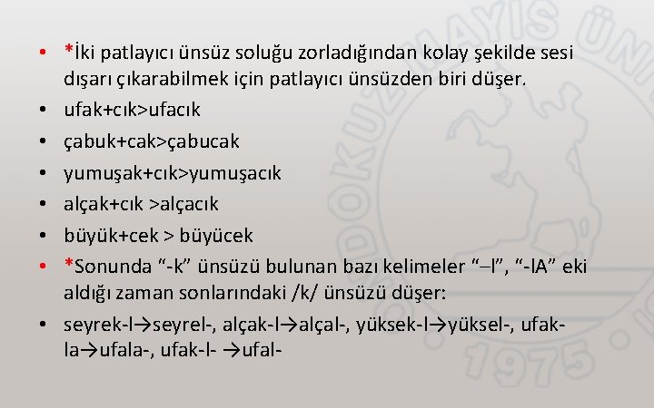  • *İki patlayıcı ünsüz soluğu zorladığından kolay şekilde sesi dışarı çıkarabilmek için patlayıcı