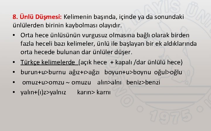 8. Ünlü Düşmesi: Kelimenin başında, içinde ya da sonundaki ünlülerden birinin kaybolması olayıdır. •