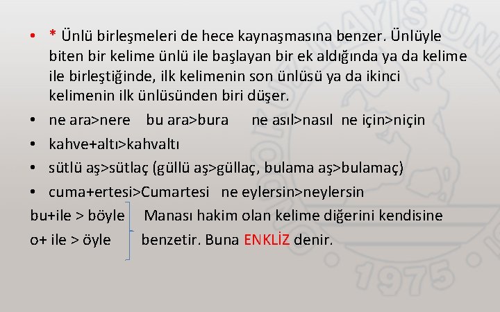  • * Ünlü birleşmeleri de hece kaynaşmasına benzer. Ünlüyle biten bir kelime ünlü