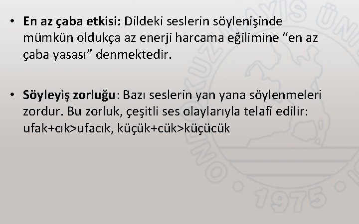  • En az çaba etkisi: Dildeki seslerin söylenişinde mümkün oldukça az enerji harcama