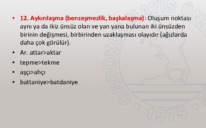  • 12. Aykırılaşma (benzeşmezlik, başkalaşma): Oluşum noktası aynı ya da ikiz ünsüz olan