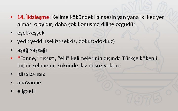  • 14. İkizleşme: Kelime kökündeki bir sesin yana iki kez yer alması olayıdır,