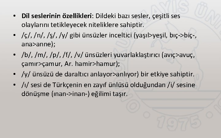  • Dil seslerinin özellikleri: Dildeki bazı sesler, çeşitli ses olaylarını tetikleyecek niteliklere sahiptir.