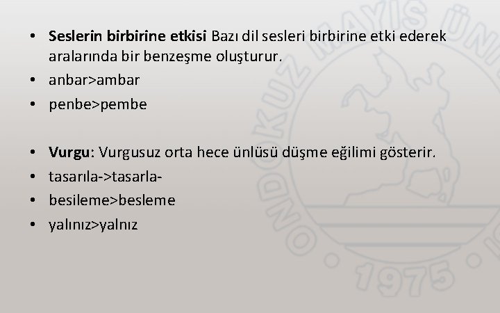  • Seslerin birbirine etkisi Bazı dil sesleri birbirine etki ederek aralarında bir benzeşme