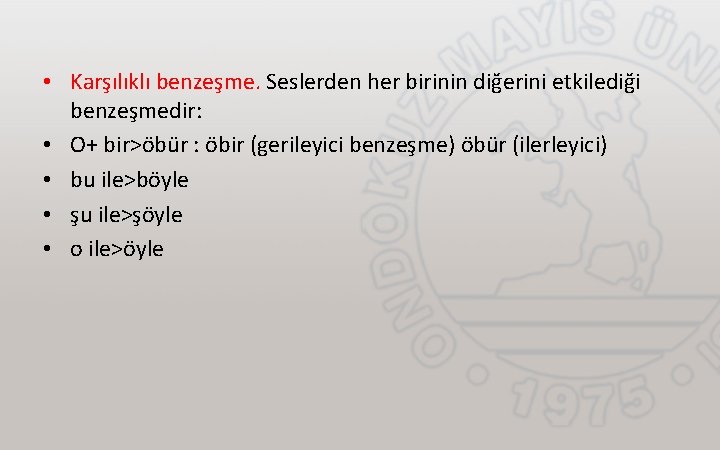  • Karşılıklı benzeşme. Seslerden her birinin diğerini etkilediği benzeşmedir: • O+ bir˃öbür :