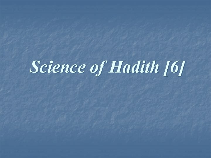 Science of Hadith [6] 