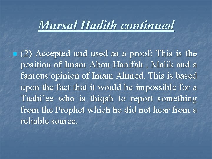 Mursal Hadith continued n (2) Accepted and used as a proof: This is the