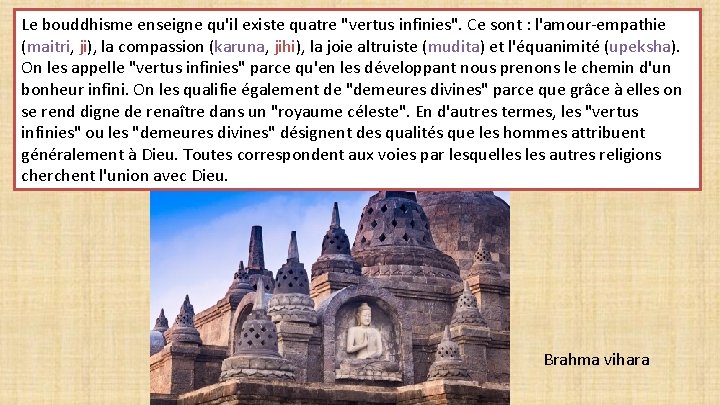 Le bouddhisme enseigne qu'il existe quatre "vertus infinies". Ce sont : l'amour-empathie (maitri, ji),