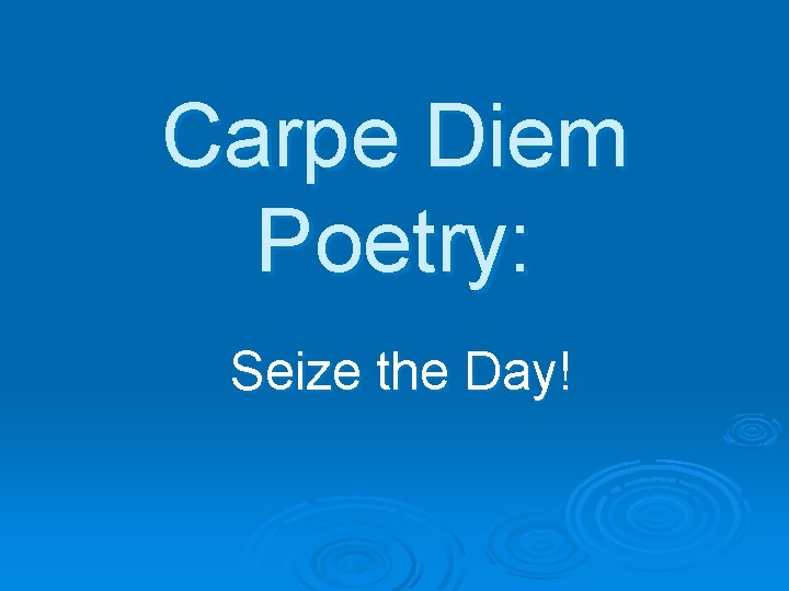 Carpe Diem Poetry: Seize the Day! 