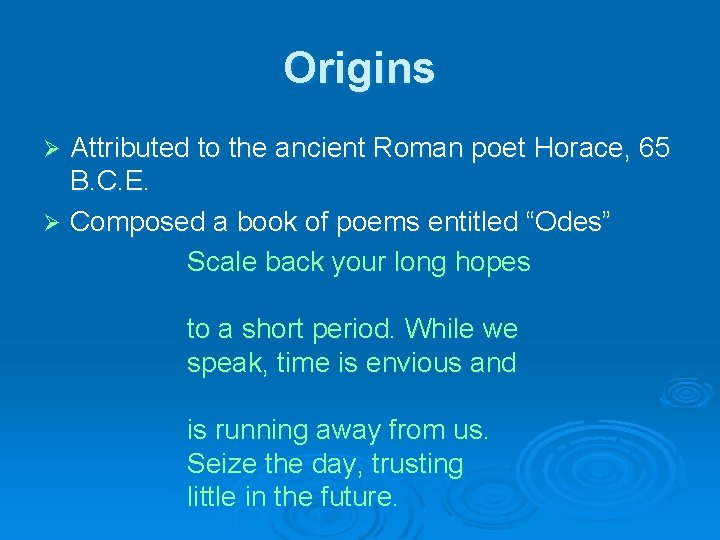 Origins Attributed to the ancient Roman poet Horace, 65 B. C. E. Ø Composed