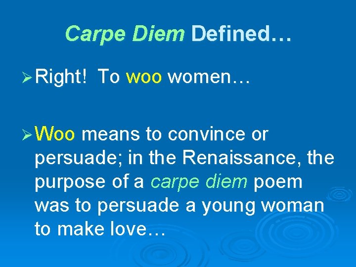 Carpe Diem Defined… Ø Right! To women… Ø Woo means to convince or persuade;