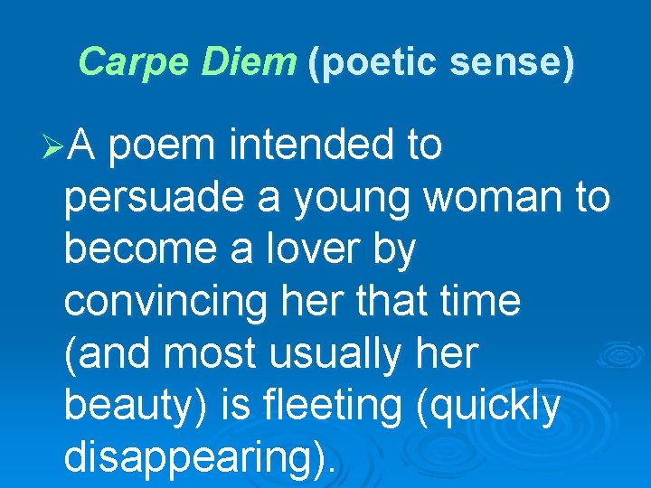 Carpe Diem (poetic sense) ØA poem intended to persuade a young woman to become