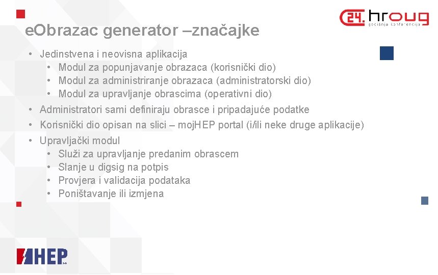 e. Obrazac generator –značajke • Jedinstvena i neovisna aplikacija • Modul za popunjavanje obrazaca