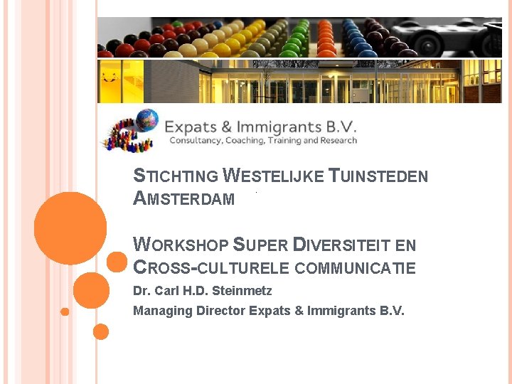STICHTING WESTELIJKE TUINSTEDEN AMSTERDAM WORKSHOP SUPER DIVERSITEIT EN CROSS-CULTURELE COMMUNICATIE Dr. Carl H. D.
