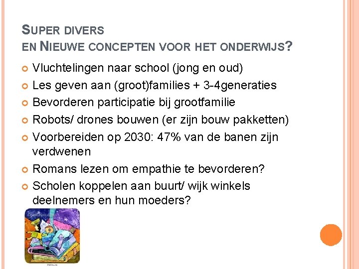 SUPER DIVERS EN NIEUWE CONCEPTEN VOOR HET ONDERWIJS? Vluchtelingen naar school (jong en oud)