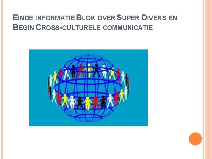 EINDE INFORMATIE BLOK OVER SUPER DIVERS EN BEGIN CROSS-CULTURELE COMMUNICATIE 