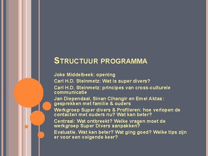 STRUCTUUR PROGRAMMA Joke Middelbeek: opening Carl H. D. Steinmetz: Wat is super divers? Carl