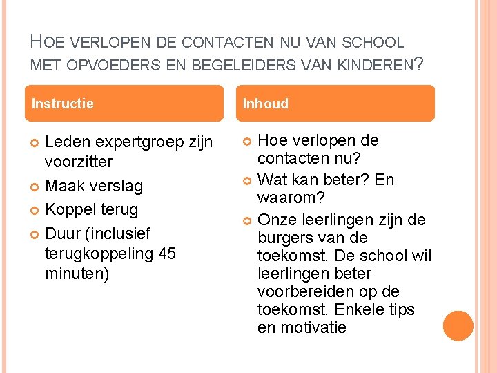 HOE VERLOPEN DE CONTACTEN NU VAN SCHOOL MET OPVOEDERS EN BEGELEIDERS VAN KINDEREN? Instructie
