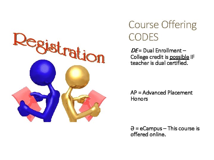 Course Offering CODES DE = Dual Enrollment – College credit is possible IF teacher