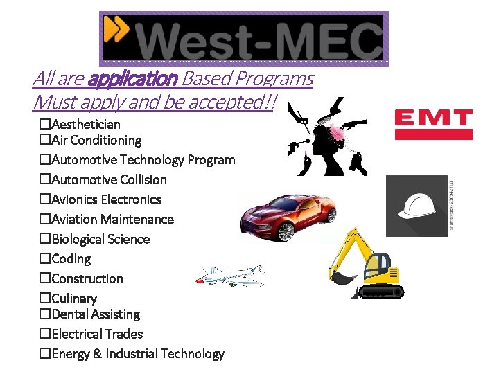 All are application Based Programs Must apply and be accepted!! �Aesthetician �Air Conditioning �Automotive