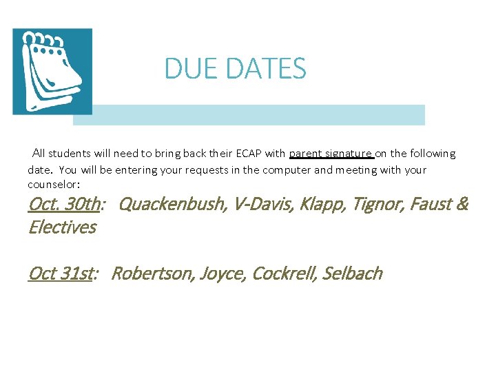 DUE DATES All students will need to bring back their ECAP with parent signature