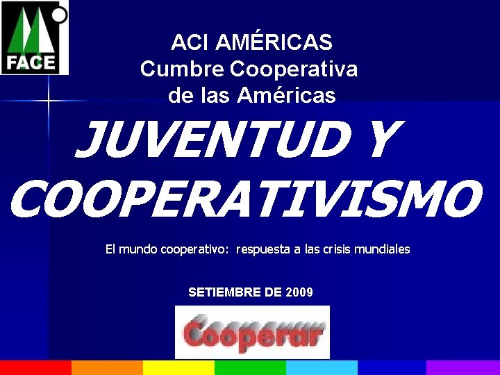 ACI AMÉRICAS Cumbre Cooperativa de las Américas JUVENTUD Y COOPERATIVISMO El mundo cooperativo: respuesta