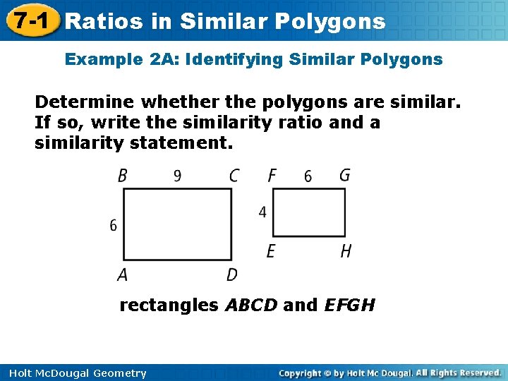 7 -1 Ratios in Similar Polygons Example 2 A: Identifying Similar Polygons Determine whether