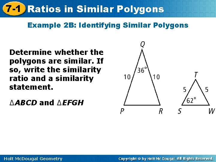 7 -1 Ratios in Similar Polygons Example 2 B: Identifying Similar Polygons Determine whether