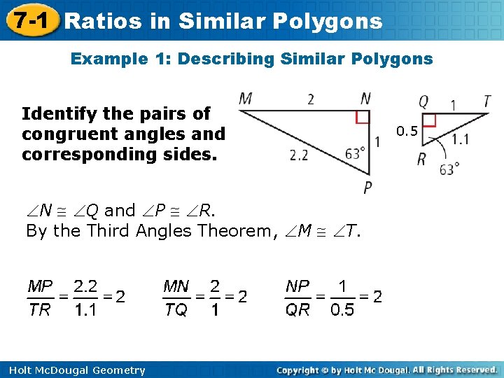 7 -1 Ratios in Similar Polygons Example 1: Describing Similar Polygons Identify the pairs