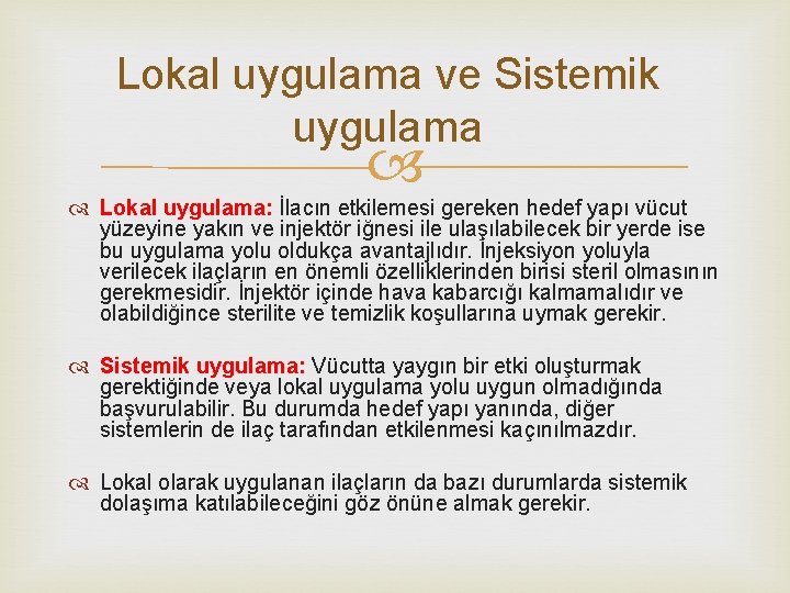 Lokal uygulama ve Sistemik uygulama Lokal uygulama: İlacın etkilemesi gereken hedef yapı vücut yüzeyine