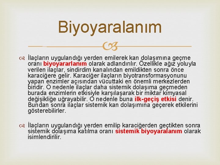 Biyoyaralanım İlaçların uygulandığı yerden emilerek kan dolaşımına geçme oranı biyoyararlanım olarak adlandırılır. Özellikle ağız