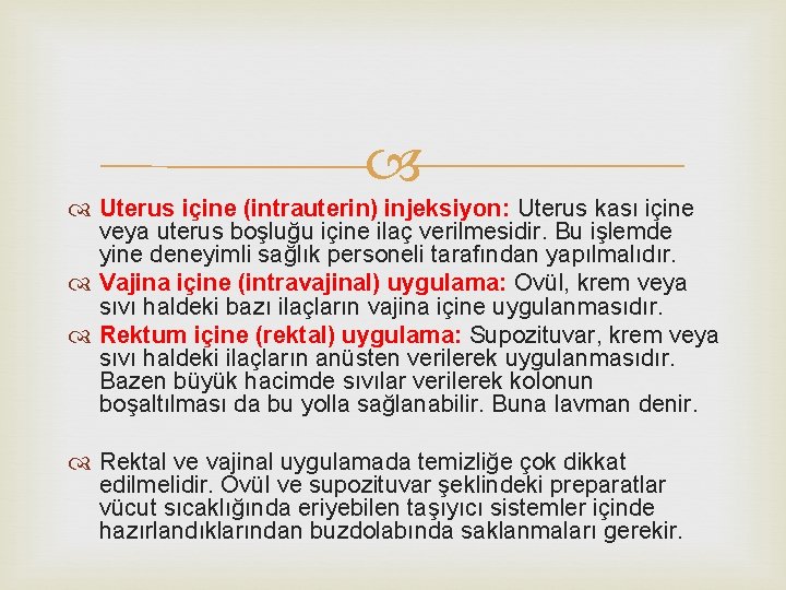  Uterus içine (intrauterin) injeksiyon: Uterus kası içine veya uterus boşluğu içine ilaç verilmesidir.