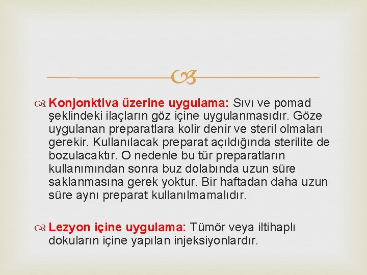  Konjonktiva üzerine uygulama: Sıvı ve pomad şeklindeki ilaçların göz içine uygulanmasıdır. Göze uygulanan