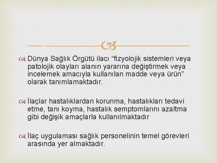  Dünya Sağlık Örgütü ilacı “fizyolojik sistemleri veya patolojik olayları alanın yararına değiştirmek veya