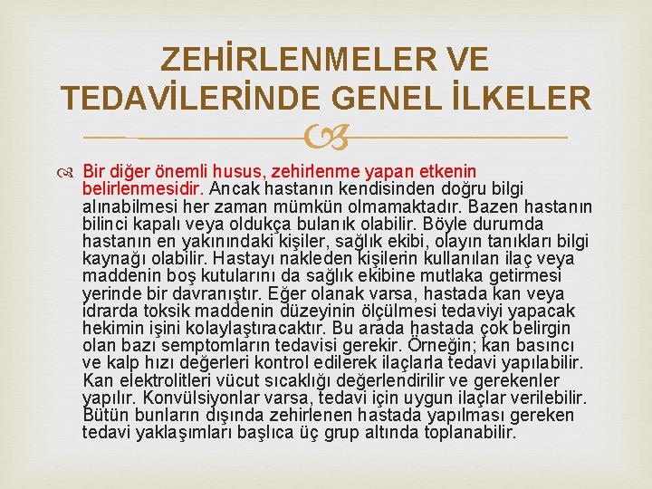 ZEHİRLENMELER VE TEDAVİLERİNDE GENEL İLKELER Bir diğer önemli husus, zehirlenme yapan etkenin belirlenmesidir. Ancak