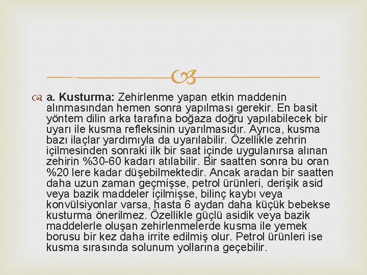  a. Kusturma: Zehirlenme yapan etkin maddenin alınmasından hemen sonra yapılması gerekir. En basit