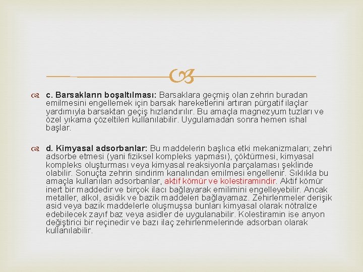  c. Barsakların boşaltılması: Barsaklara geçmiş olan zehrin buradan emilmesini engellemek için barsak hareketlerini