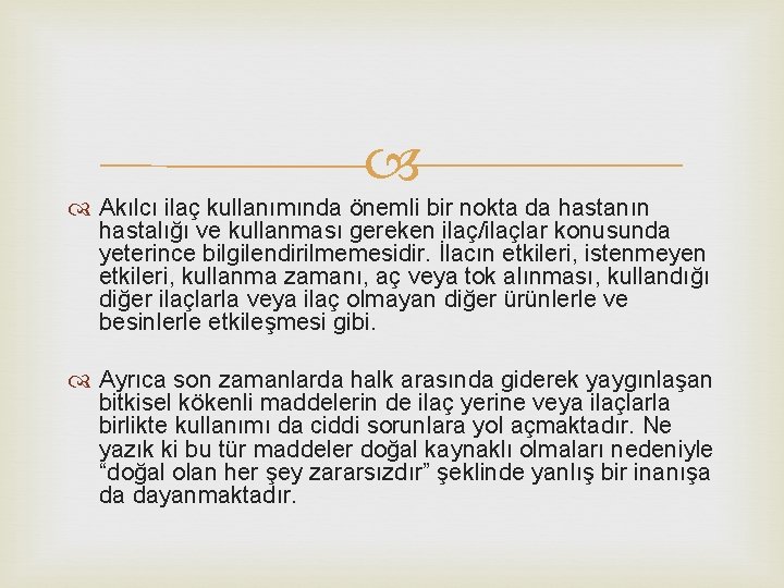  Akılcı ilaç kullanımında önemli bir nokta da hastanın hastalığı ve kullanması gereken ilaç/ilaçlar