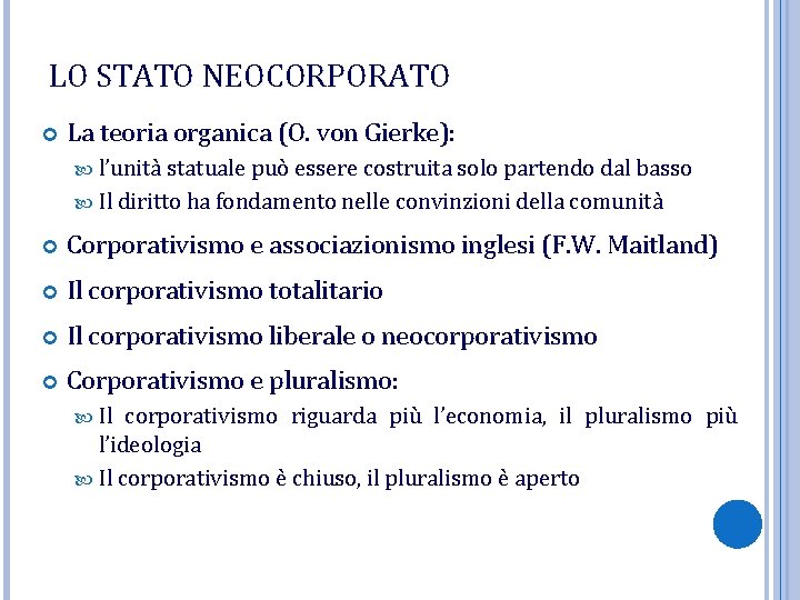 LO STATO NEOCORPORATO La teoria organica (O. von Gierke): l’unità statuale può essere costruita LO STATO NEOCORPORATO La teoria organica (O. von Gierke): l’unità statuale può essere costruita