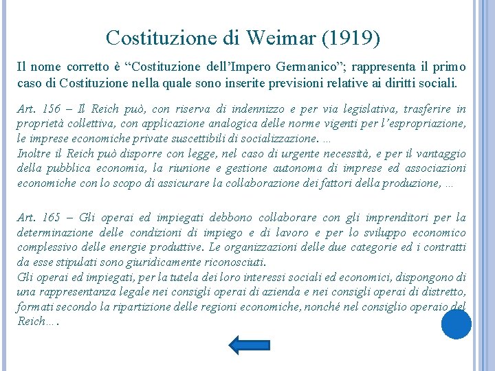 Costituzione di Weimar (1919) Il nome corretto è “Costituzione dell’Impero Germanico”; rappresenta il primo